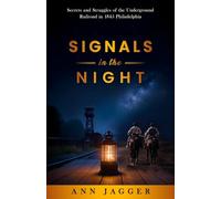 Signals in the Night: Secrets and Struggles of the Underground Railroad in 1845 Philadelphia