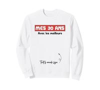 Signature Anniversaire Mes 30 Ans avec Les Meilleurs Sweatshirt
