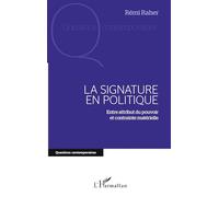 Signature en politique: Entre attribut du pouvoir et contrainte matérielle