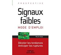 Signaux faibles, mode d'emploi - Déceler les tendances, anticiper les ruptures