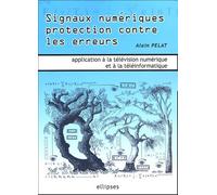 Signaux Numériques Protection Contre Les Erreurs - Applications À La Télévision Numérique Et À La Téléinformatique