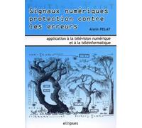 Signaux numériques protection contre les erreurs - Applications à la télévision numérique et à la téléinformatique - Alain Pelat - Ellipses - broché - Scolaire / Universitaire