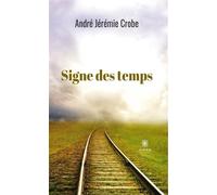 Signe des temps - André Jérémie Crobe - Le Lys Bleu - broché - Roman