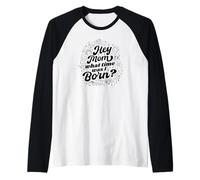 Signe du zodiaque amusant Hey Mom What Time Was I Born Manche Raglan