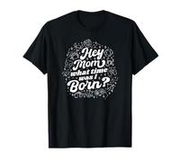 Signe du zodiaque amusant Hey Mom What Time Was I Born T-Shirt