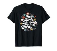 Signe du zodiaque amusant Hey Mom What Time Was I Born T-Shirt