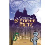 Signe la cathédrale St Etienne de Metz ; 800 ans d'histoire