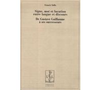 Signe, Mot Et Locution Entre Langue Et Discours - De Gustave Guillaume À Ses Successeurs