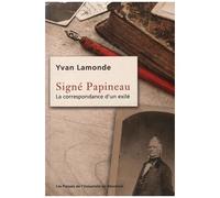Signé Papineau - La Correspondance D'un Exilé