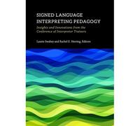 Signed Language Interpreting Pedagogy: Insights And Innovations From The Conference Of Interpreter Trainers Volume 13