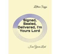 Signed, Sealed, Delivered, I'm Yours Lord: I am Yours Lord