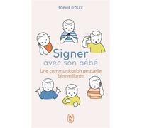 Signer avec son bébé Une communication gestuelle bienveillante - Sophie d'Olce - J'ai Lu - Poche - Guide