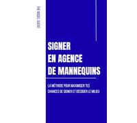 SIGNER EN AGENCE DE MANNEQUINS: La méthode pour maximiser tes chances et décoder le milieu