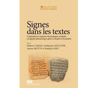 Signes Dans Les Textes - Continuités Et Ruptures Des Pratiques Scribales En Egypte Pharaonique, Gréco-Romaine Et Byzantine