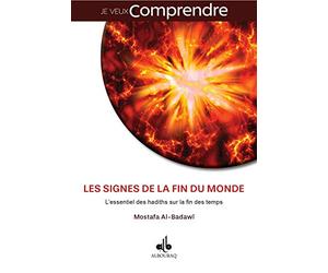 Signes de la Fin du Monde : l Essentiel des Hadiths Sur la Fin des Temps (les)