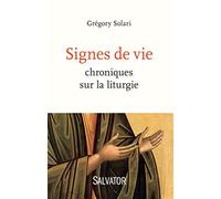 Signes de vie. Chroniques sur la liturgie