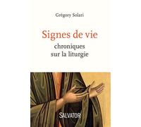 Signes de vie Chroniques sur la liturgie - Grégory Solari - Salvator - broché - Essai