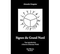 Signes du Grand Nord: Une introduction à l'oeuvre d'Herman Wirth