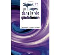 Signes et présages dans la vie quotidienne: Pour comprendre le présent et lire l'avenir