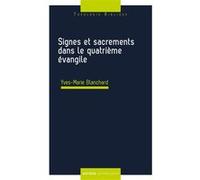 Signes et sacrements dans le quatrième évangile Yves-Marie Blanchard (Auteur)