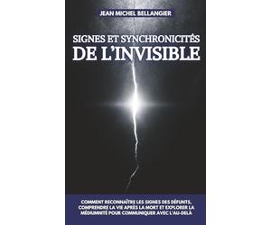 Signes et synchronicités de l’invisible: Comment reconnaître les signes des défunts, comprendre la vie après la mort et explorer la médiumnité pour communiquer avec l’au-delà