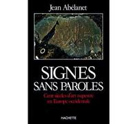 Signes sans paroles - cent siècles d'art rupestre en Europe occidentale - Jean Abelanet - Hachette Litterature - Livre