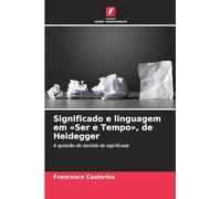 Significado e linguagem em 'Ser e Tempo', de Heidegger: A questão do sentido do significado