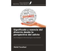 Significado y esencia del divorcio desde la perspectiva del adicto: Una investigación fenomenológica trascendental