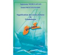 Signification des noms indiens de Guadeloupe - Ernest Moutoussamy - L'harmattan - broché - Etude