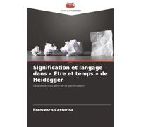 Signification et langage dans « Être et temps » de Heidegger: La question du sens de la signification