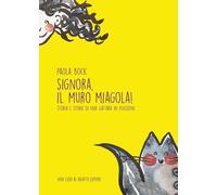 Signora, il muro miagola!: Storia e storie di una gattara in pensione