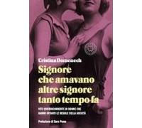 Signore Che Amavano Altre Signore Tanto Tempo Fa. Vite Controcorrente Di Donne Che Hanno Sfidato Le Regole Della Società