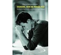 Signore Non Ne Posso Più! Ricettario Di Spiritualità Quotidiana In 12 Lezioni