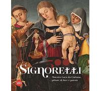 Signorelli 500. Maestro Luca da Cortona, pittore di luce e poesia. Ediz. illustrata