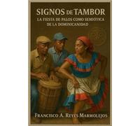 Signos de Tambor: La Fiesta de Palos como Semiótica de la Dominicanidad.