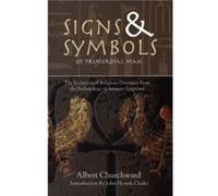 Signs amp Symbols of Primordial Man The Evolution of Religious Doctrines from the Eschatology of the Ancient Egyptians by Albert Churchward & Introductio Albert Churchward (Auteur)