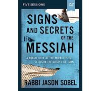 Signs and Secrets Messiah Video Study: A Fresh Look at Miracles Jesus in The Gospel of John