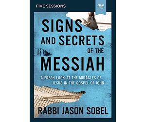 Signs and Secrets Messiah Video Study: A Fresh Look at Miracles Jesus in The Gospel of John