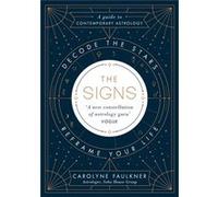 The Signs – Guide contemporain d'astrologie : utiliser les étoiles pour la vie/travail/relations