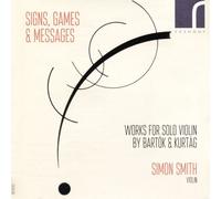 Simon Smith - Signs, Games & Messages: Works for Solo Violin By Bartók and Kurtág