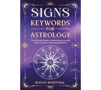 SIGNS - KEYWORDS FOR ASTROLOGY: The Ultimate Guide to Mastering Accurate Chart Analysis and Interpretations