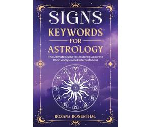 SIGNS - KEYWORDS FOR ASTROLOGY: The Ultimate Guide to Mastering Accurate Chart Analysis and Interpretations