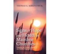 Signs of Hope and Health in Mainline Churches: Guidelines for Creating Hopeful and Healthy Congregations