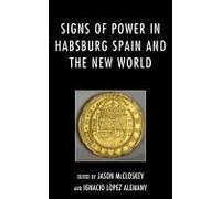 Signs Of Power In Habsburg Spain And The New World
