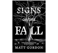 Signs Of The Fall: Understanding And Overcoming The Seven Deadly Sins