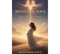 Signs of the Soul: A Journey through Grief, Intuition and the Proof that Love Never Dies