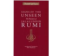 Signs of the Unseen: The Discourses of Jalaluddin Rumi