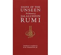 Signs of the Unseen: The Discourses of Jalaluddin Rumi