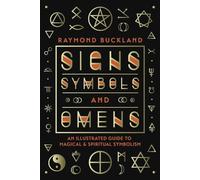 Signs, Symbols & Omens: An Illustrated Guide to Magical & Spiritual Symbolism