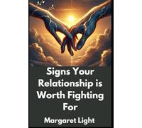 Signs Your Relationship is Worth Fighting For.: How to Know Your Love is Strong, Meaningful, and Worth the Effort.
